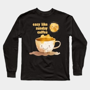 Easy like sunday coffee Long Sleeve T-Shirt